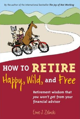 The front cover of How to Retire Happy, Wild, and Free' by Ernie J. Zelinski