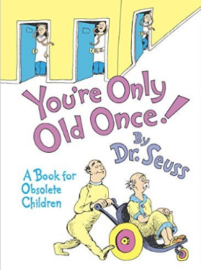 A book cover of You're Only Old Once!: A Book for Obsolete Children by Dr. Seuss