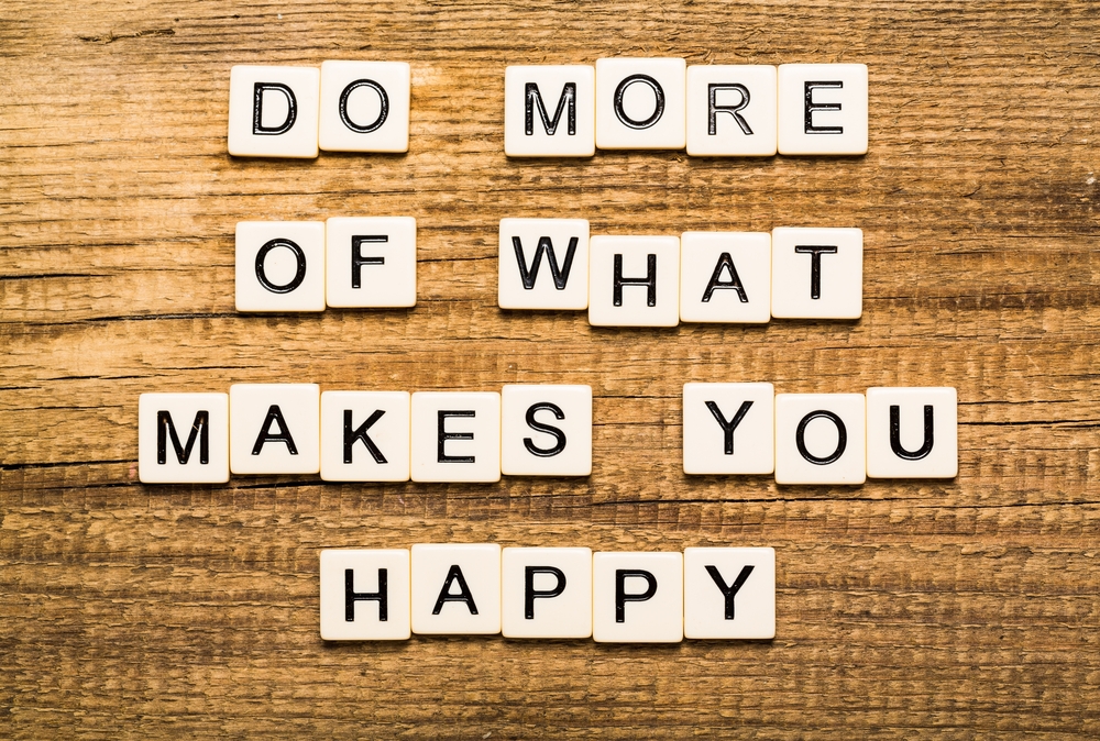 Do More Of What Makes You Happy sign.